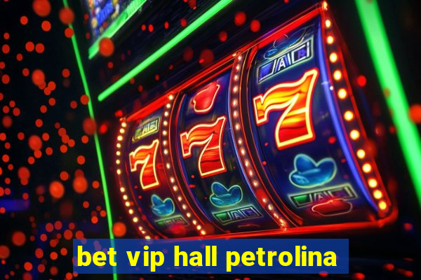 bet vip hall petrolina
